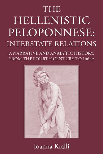 The Hellenistic Peloponnese: Interstate Relations. a Narrative and Analytic History, 371-146 BC