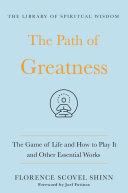 The Path of Greatness: The Game of Life and How to Play It and Other Essential Works