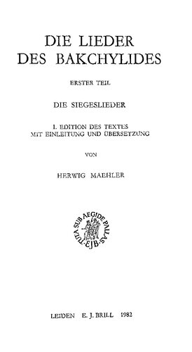 Die Lieder des Bakchylides, Erster Teil: Die Siegeslieder. 1. Edition des Textes mit Einleitung und Übersetzung. 2. Kommentar