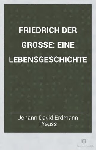 Friedrich der Große. Eine Lebensgeschichte