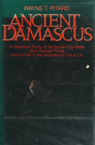 Ancient Damascus: A historical study of the Syrian city-state from earliest times until its fall to the Assyrians in 732 B.C.E.