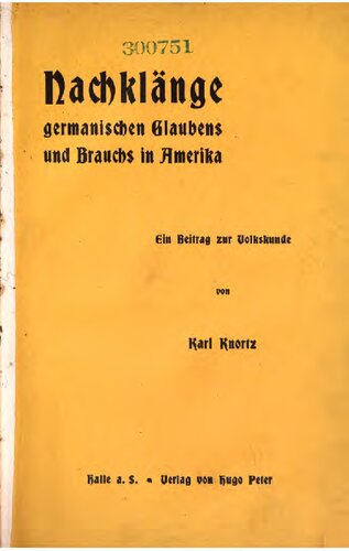 Nachklänge germanischen Glaubens und Brauchs in Amerika. Ein Beitrag zur Volkskunde