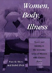 Women, Body, Illness : Space and Identity in the Everyday Lives of Women with Chronic Illness