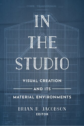 In the Studio: Visual Creation and Its Material Environments