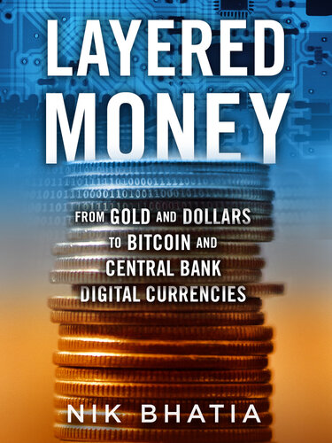 Layered Money: From Gold and Dollars to Bitcoin and Central Bank Digital Currencies