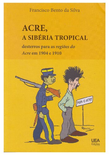 Acre, a Sibéria tropical: desterros para regiões do Acre em 1904 e 1910