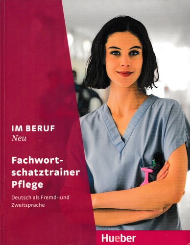 Im Beruf NEU - Fachwortschatztrainer Pflege: Deutsch als Fremd- und Zweitsprache
