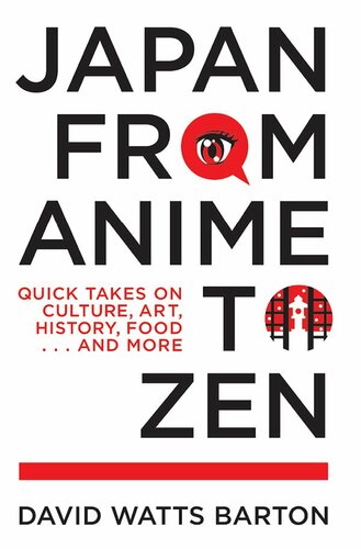 Japan from Anime to Zen: Quick Takes on Culture, Art, History, Food . . . and More