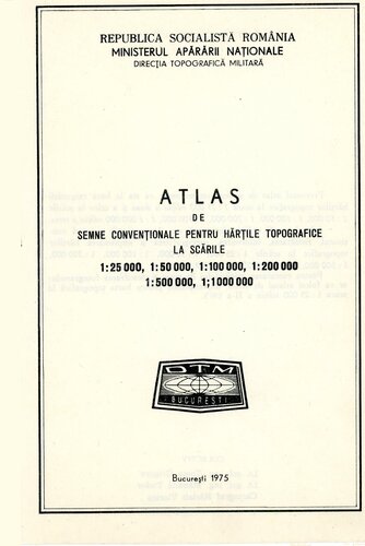 Atlas de semne convenționale pentru hărțile topografice la scările 1:25000, 1:50000, 1:100000, 1:200000, 1:500000, 1:1000000