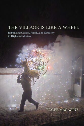 The Village Is Like a Wheel: Rethinking Cargos, Family, and Ethnicity in Highland Mexico