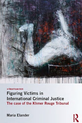 Figuring Victims in International Criminal Justice: The Case of the Khmer Rouge Tribunal