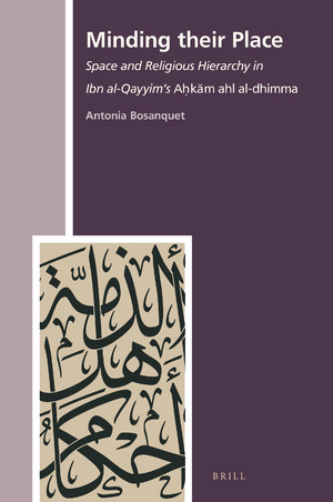 Minding their Place: Space and Religious Hierarchy in Ibn al-Qayyim’s Aḥkām ahl al-dhimma