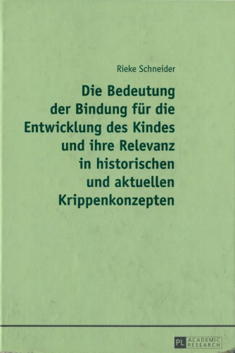 Die Bedeutung der Bindung für die Entwicklung des Kindes und ihre Relevanz in historischen und aktuellen Krippenkonzepten 2015