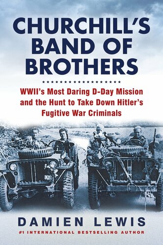Churchill's Band of Brothers: WWII's Most Daring D-Day Mission and the Hunt to Take Down Hitler's Fugitive War Criminals