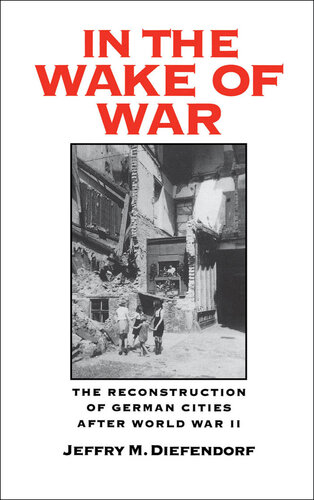 In the Wake of War: The Reconstruction of German Cities after World War II