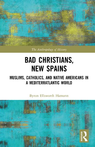 Bad Christians, New Spains: Muslims, Catholics, and Native Americans in a Mediterratlantic World