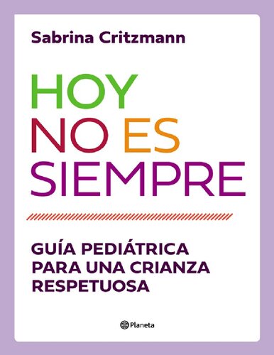 Hoy no es siempre: Guía práctica para una crianza respetuosa