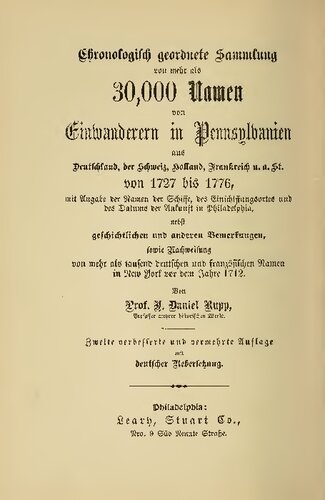 A collection of upwards of thirty thousand names of German, Swiss, Dutch, French and other immigrants in Pennsylvania from 1727-1776 : with a statement of the names of ships, whence they sailed, and the date of their arrival at Philadelphia, chronologically arranged, together with the necessary historical and other notes, also, an appendix containing lists of more than one thousand German and French names in New York prior to 1712