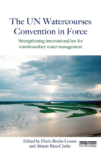 The UN Watercourses Convention in Force: Strengthening international law for transboundary water management