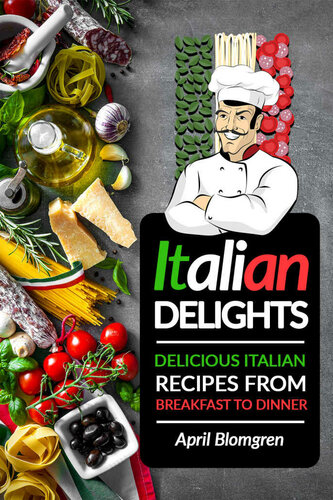 Italian Delights: Delicious Italian Recipes from Breakfast to Dinner