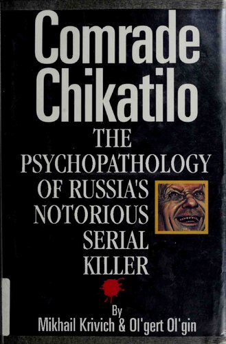 Comrade Chikatilo: The Psychopathology of Russia's Notorious Serial Killer