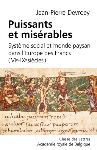 Puissants et misérables: Système social et monde paysan  dans l'Europe des Francs (VIe-IXe siècles).