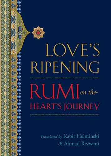 Love's Ripening: Rumi on the Heart's Journey