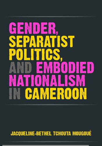 Gender, Separatist Politics, and Embodied Nationalism in Cameroon