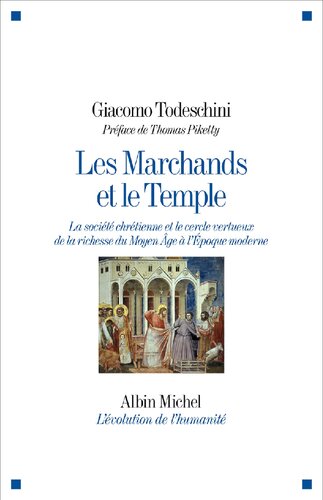 Les Marchands et le Temple. La société chrétienne et le cercle vertueux de la richesse du Moyen Âge à l’Époque moderne