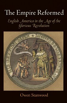 The Empire Reformed: English America in the Age of the Glorious Revolution (Early American Studies)