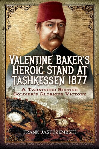 Valentine Baker's Heroic Stand at Tashkessen 1877: A Tarnished British Soldier's Glorious Victory