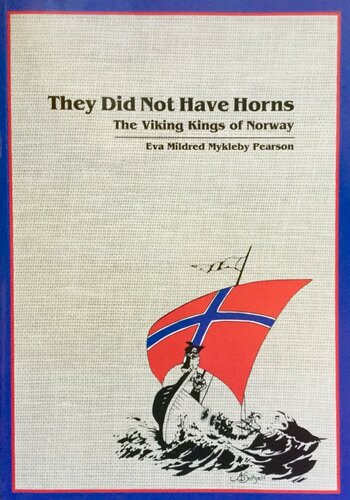 They Did Not Have Horns: The Viking Kings of Norway: From about 760 Ad to 1066 Ad, and the Royal Kings from 1066 Ad to the Present