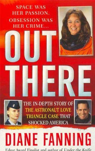 Out There: The In-Depth Story of the Astronaut Love Triangle Case that Shocked America