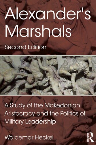 Alexander's Marshals: A Study of the Makedonian Aristocracy and the Politics of Military Leadership