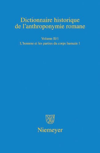 Dictionnaire historique de l’anthroponymie romane Patronymica Romanica (PatRom), Volume II/1: L’homme et les parties du corps humain (première partie)