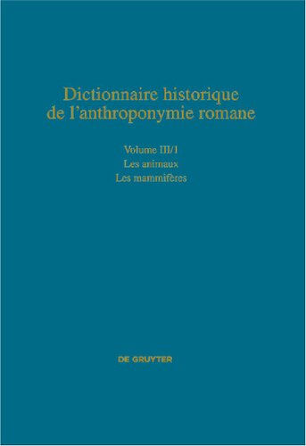 Dictionnaire historique de l’anthroponymie romane Patronymica Romanica (PatRom), Volume III/1: Les animaux, Première partie: Les mammifères