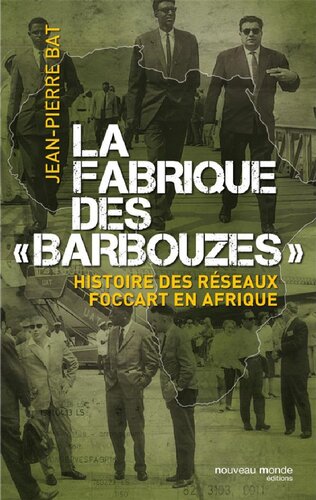 La fabrique des « Barbouzes » Histoire des réseaux Foccart en Afrique
