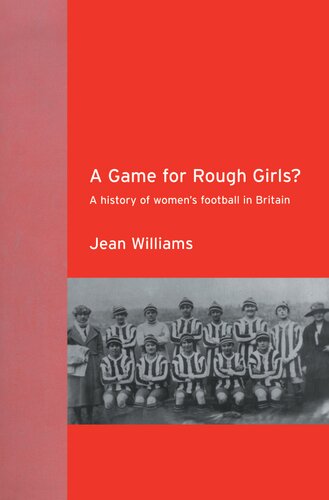 A Game for Rough Girls? A History of Women’s Football in Britain