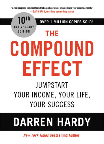 The Compound Effect: Jumpstart Your Income, Your Life, Your Success