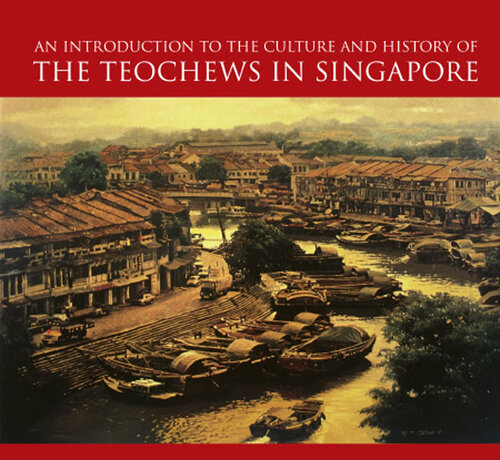 An Introduction to the History and Culture of the Teochews in Singapore