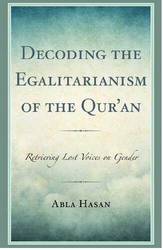 Decoding the Egalitarianism of the Qur’an: Retrieving Lost Voices on Gender