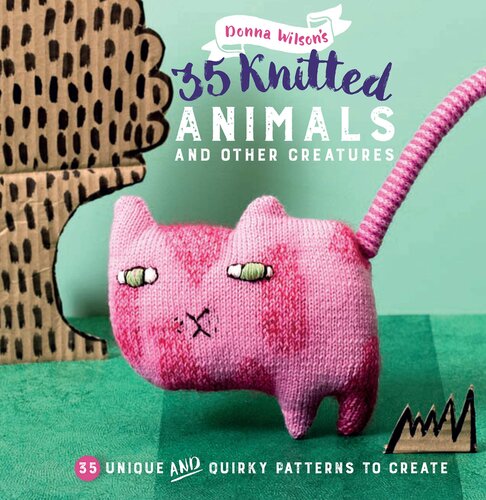 35 Knitted Animals and other creatures: 35 unique and quirky patterns to create