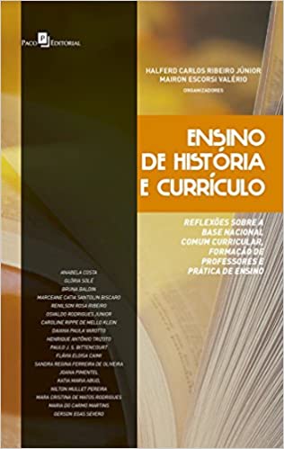 Ensino de História e currículo: reflexões sobre a Base Nacional Comum Curricular, Formação de Professores e Prática de Ensino