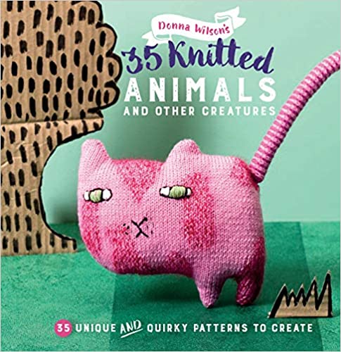 35 Knitted Animals and other creatures: 35 Unique and Quirky Patterns to Create