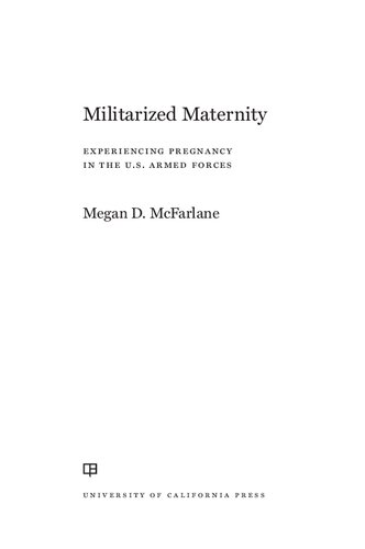 Militarized Maternity: Experiencing Pregnancy in the U.S. Armed Forces