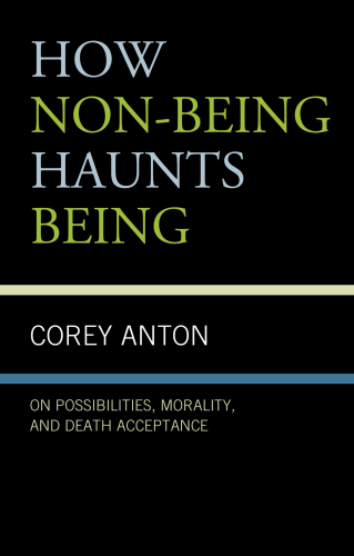 How Non-being Haunts Being - On Possibilities, Morality, and Death Acceptance