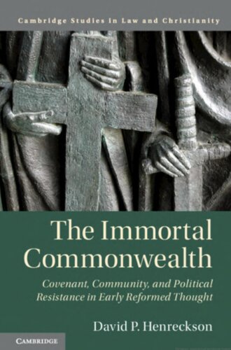 The Immortal Commonwealth: Covenant, Community, and Political Resistance in Early Reformed Thought