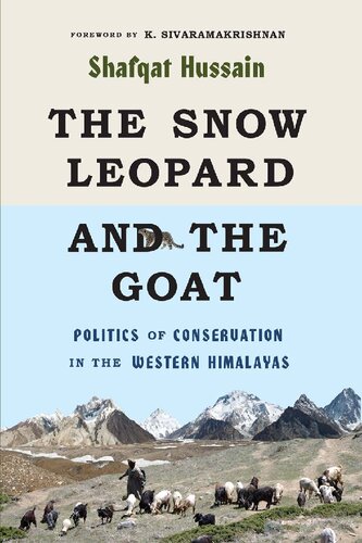 The Snow Leopard and the Goat: Politics of Conservation in the Western Himalayas