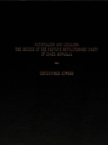 Nationalism and localism : the origins of the People's Revolutionary Party of Inner Mongolia