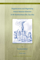 Regeneration and Hegemony: Franco-Batavian Relations in the Revolutionary Era, 1795-1803